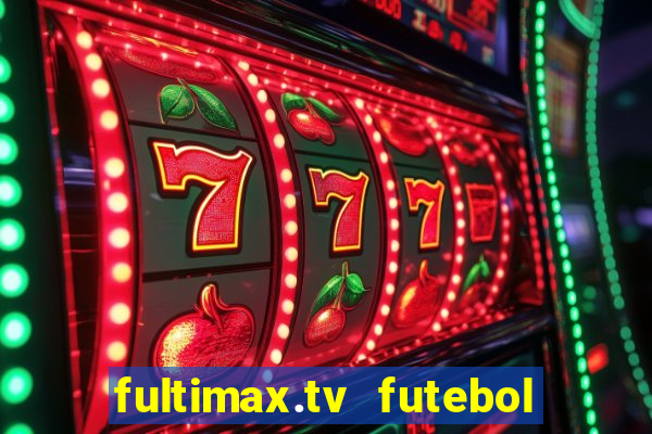 fultimax.tv futebol ao vivo